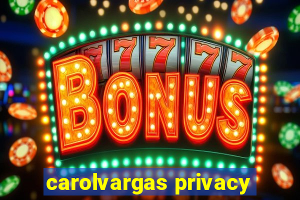 carolvargas privacy